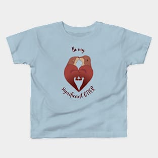 Be my significant OTTER Kids T-Shirt